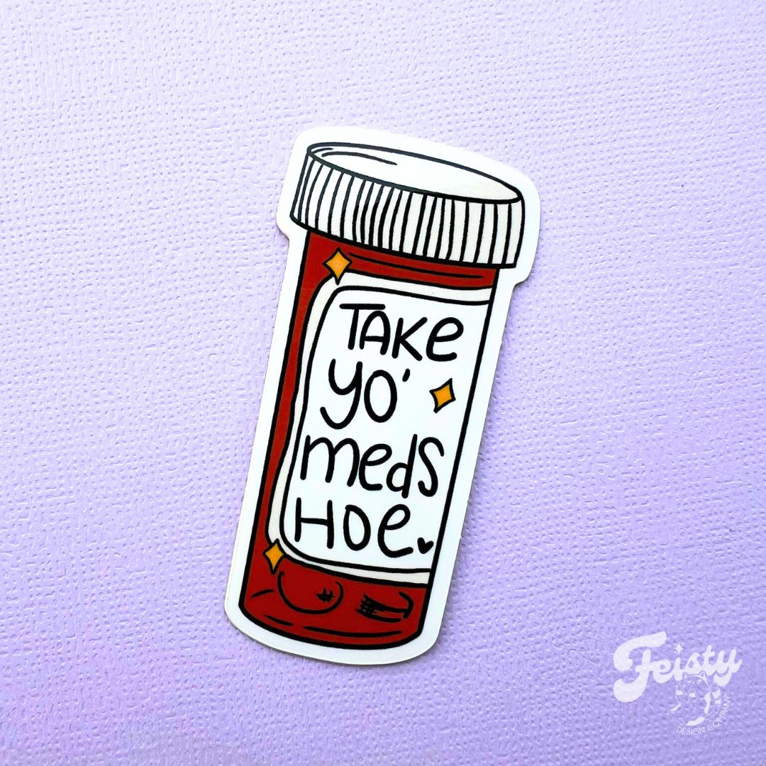 Take Yo Meds Sticker